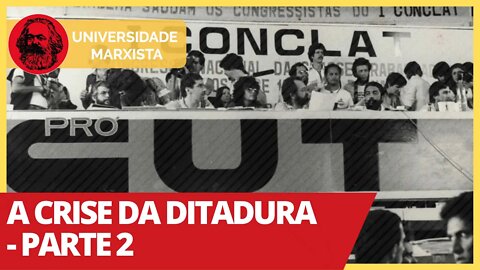 A crise da ditadura - Parte 2 | Universidade Marxista nº 317