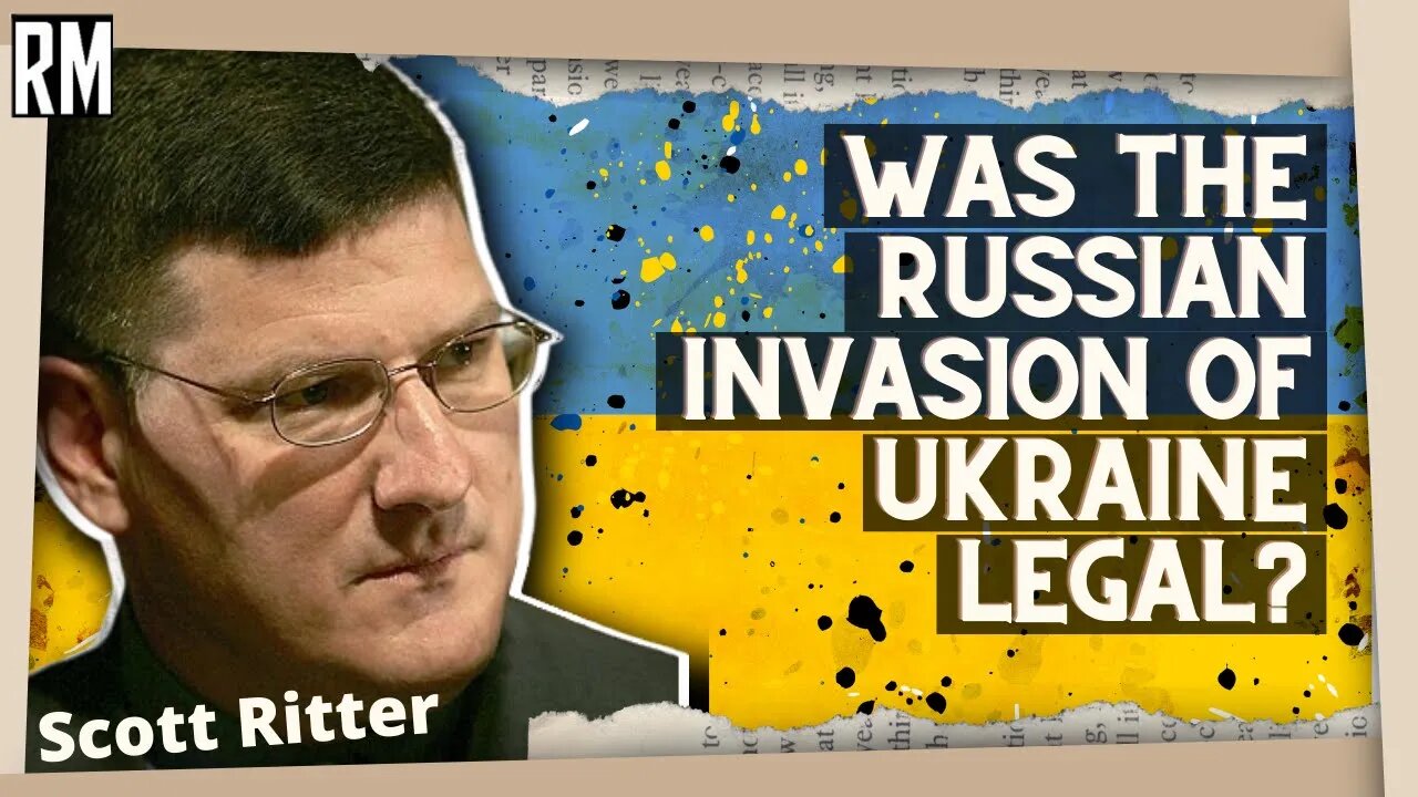 Was the Russian Invasion of Ukraine Legal? | ft. Scott Ritter