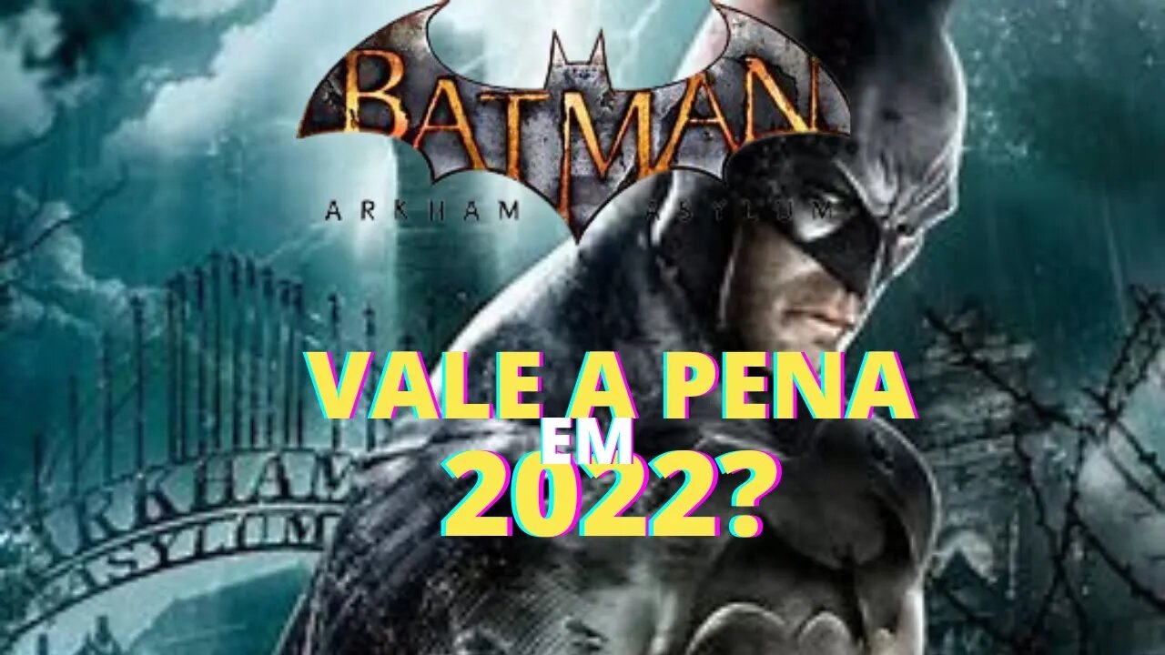 BATMAN ARKHAM ASYLUM VALE A PENA EM 2022? ANALISE