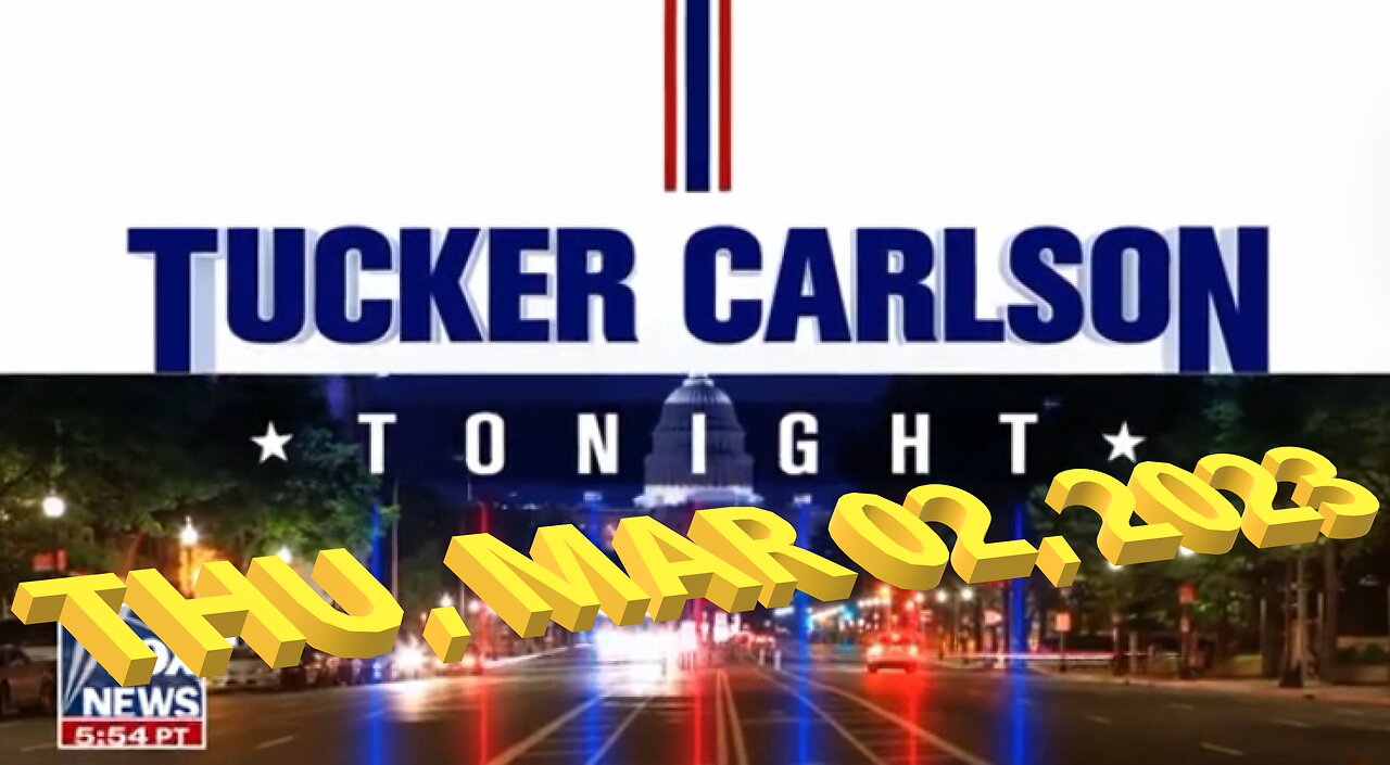 Tucker Carlson 03-02-2023