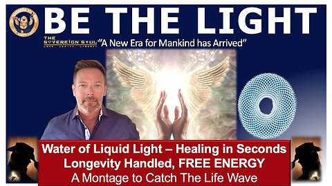 BE THE LIGHT: Free Energy, Water of Liquid Light, Results in Seconds, Longevity Handled (A Montage)