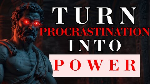 10 WAYS TO ELIMINATE PROCRASTINATION (STOIC WAYS)