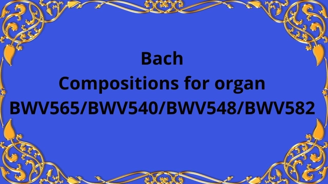 Bach Compositions for organ BWV565/BWV540/BWV548/BWV582