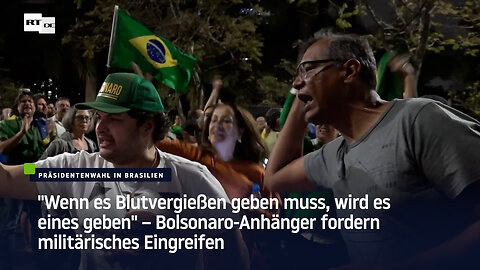 "Wenn es Blutvergießen geben muss, wird es eines geben" – Bolsonaro-Anhänger