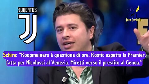 Nicolò Schira: "Miretti verso il Genoa, Kostic attende la Premier. Koopmeiners questione di ore"
