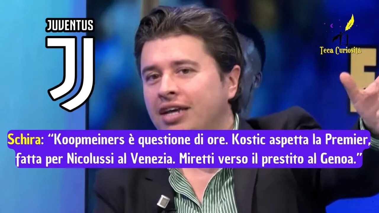 Nicolò Schira: "Miretti verso il Genoa, Kostic attende la Premier. Koopmeiners questione di ore"