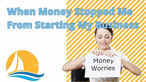 When Money Stopped Me From Starting My business.