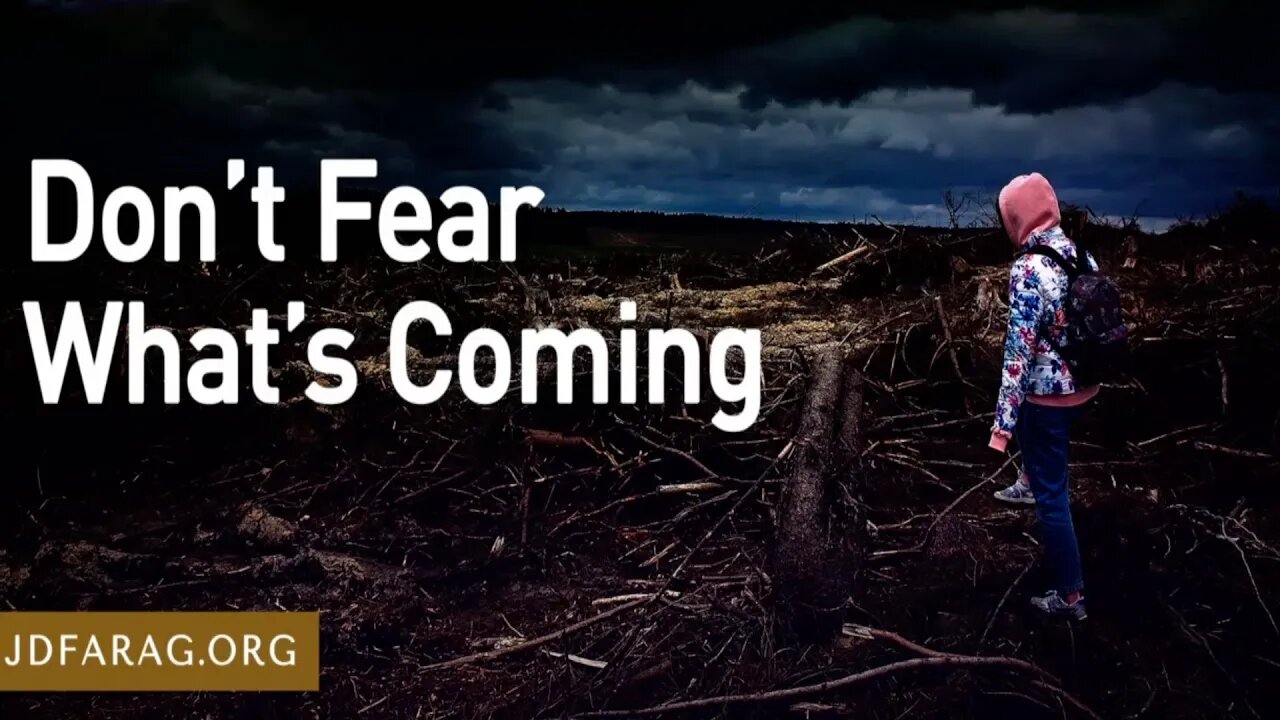 Biblical Prophecy - Don't Fear What's Coming - JD Farag