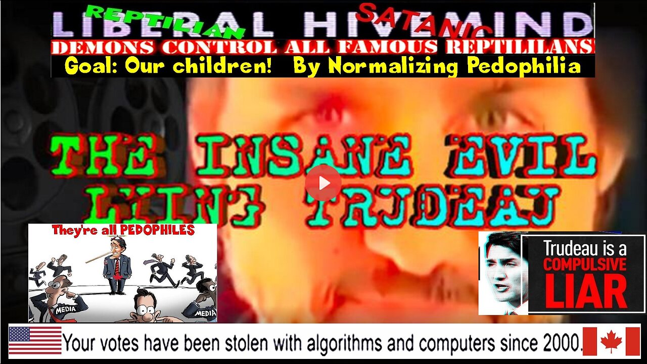 THE INSANE EVIL LYING [psychopath] TRUDEAU (Related info and links in description)