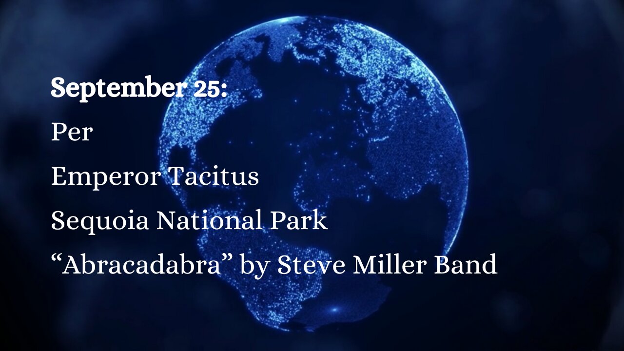 September 25: Per, Emperor Tacitus, Sequoia National Park, and “Abracadabra” by Steve Miller Band