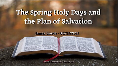 James Smyda - The Spring Holy Days And The Plan Of Salvation