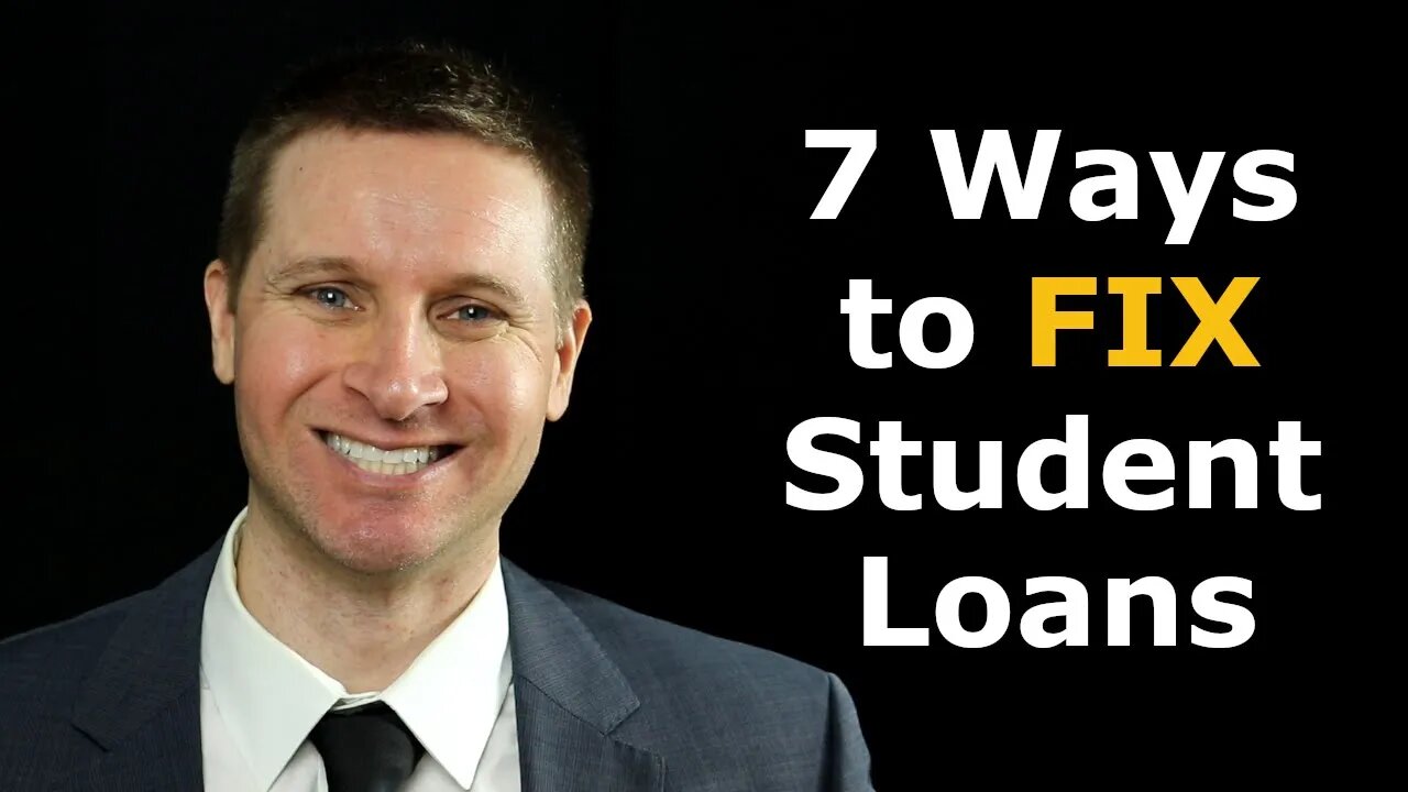 Seven Ways to FIX Student Loans