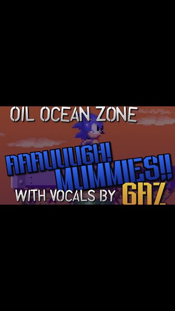 “Aauugh! Mummies” Oil Ocean Zone (Sonic 2) PARODY song w. Vocals