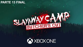 SLAYAWAY CAMP: BUTCHER'S CUT - PARTE 13 FINAL (XBOX ONE)