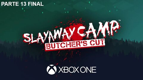 SLAYAWAY CAMP: BUTCHER'S CUT - PARTE 13 FINAL (XBOX ONE)