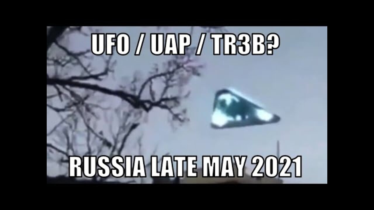 UFO / UAP / TR3B? sighting over Russia late May 2021 - [06/11/2021]