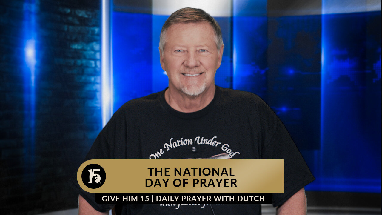 The National Day of Prayer | Give Him 15: Daily Prayer with Dutch | May 3, 2023