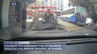 Estelionato: Golpe do "Pix Agendado" faz vítima em Gov. Valadares e PC prende um rapaz, de 19 anos.