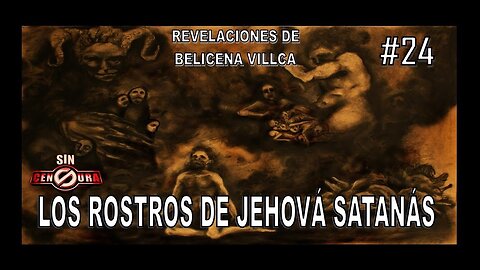 24. LOS ROSTROS DE JEHOVÁ SATANÁS - REVELACIONES DE BELICENA VILLCA