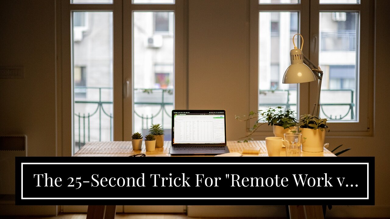 The 25-Second Trick For "Remote Work vs. Traditional Office Setup: Which One is More Productive...