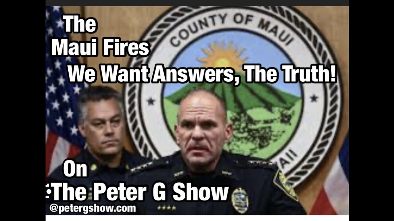 Searching For The Truth, The Maui Fires. On The Peter G Show. Sept 20th, 2023. Show #225