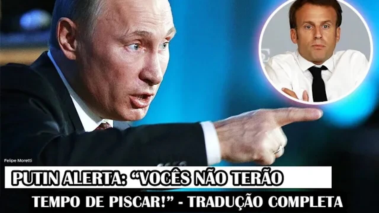 Putin Alerta: “Vocês Não Terão Tempo De Piscar!” - Tradução Completa