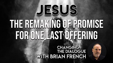 Jesus, The Remaking of Promise for One Last Offering | Sunday Morning