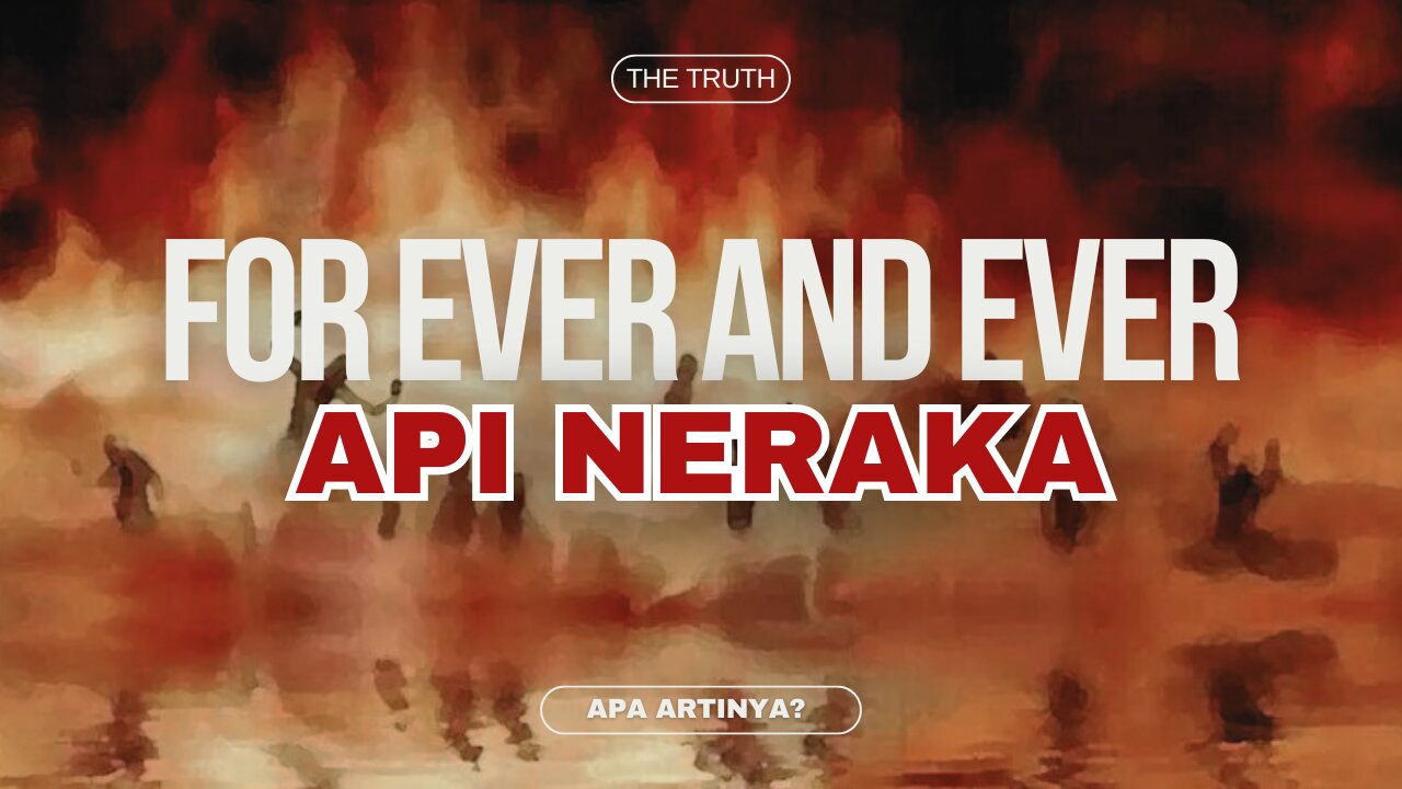 APA ARTINYA TERBAKAR DI NERAKA FOR EVER AND EVER?