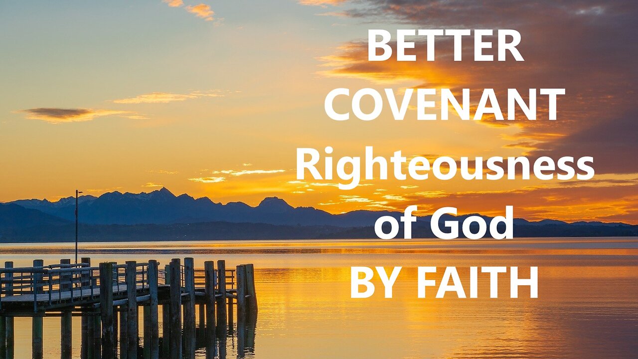 Better Covenant - Righteousness of God, through faith in Jesus Christ