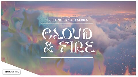 Trust Series: Cloud & Fire // January 7, 2024