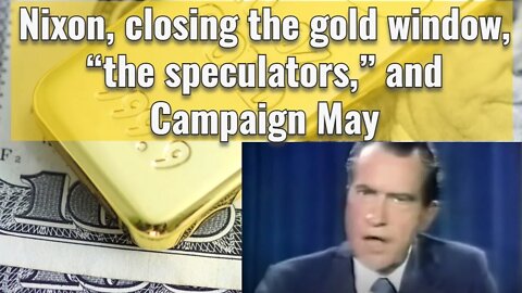 Nixon, closing the gold window, “the speculators,” and Campaign May