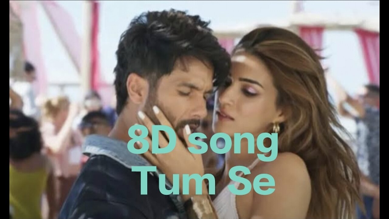 8D song tum se Shahid Kapoor and kirti sanon