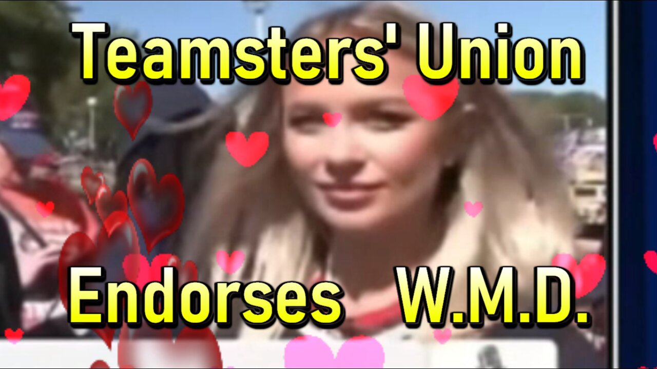 Hard Videos: 19SEP2024 ‘Teamsters’ Union Endorses W.M.D.’