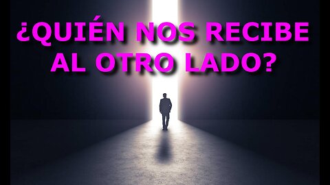 A.M.! ¿QUIÉN NOS RECIBE DEL OTRO LADO?