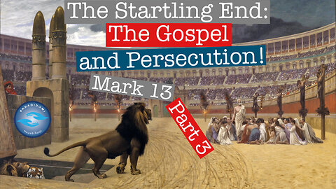 The Startling End Part Three: The Gospel and Persecution!