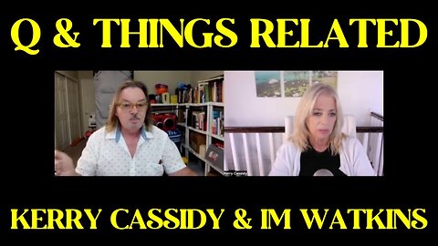 KERRY CASSIDY & IM WATKINS: Q & THINGS RELATED