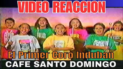 VIDEO REACCION - Cafe Santo Domingo y Coro de INDUBAN (2000s)