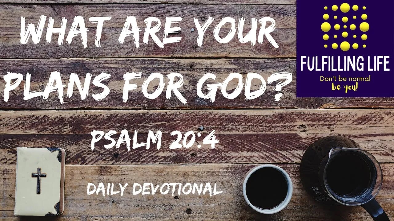 What Is Your Heart's Desire? - Psalm 20.4 - Fulfilling Life Daily Devotional