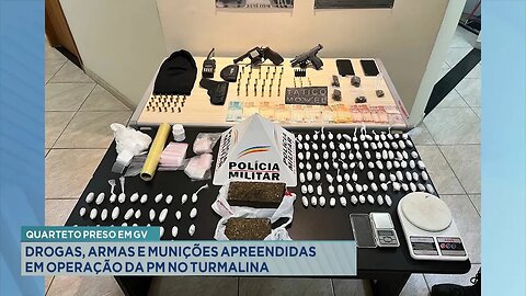 Quarteto Preso em GV: Drogas, Armas e Munições Apreendidas em Operação da PM no Turmalina.