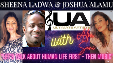 SHEENA LADWA, JOSHUA ALAMU WITH ALPA SONI: "LET'S TALK ABOUT HUMAN LIFE FIRST - THEN MUSIC"