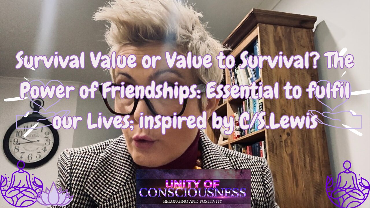 Survival Value or Value to Survival? The Power of Friendships: Essential to fulfil our Lives