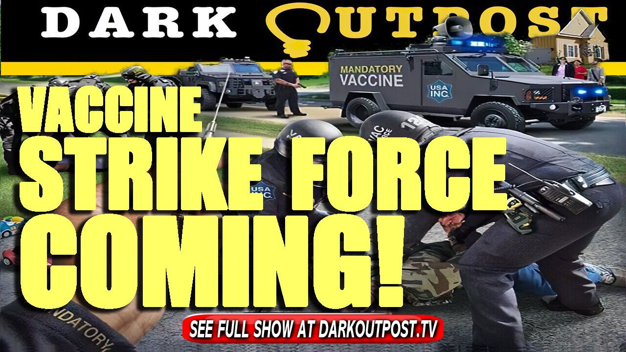 Dark Outpost 07-12-2021 Vaccine Strike Force Coming!