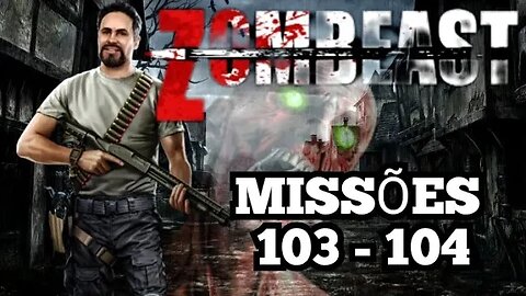 Zombeast: Missões, 103 - 104 💀