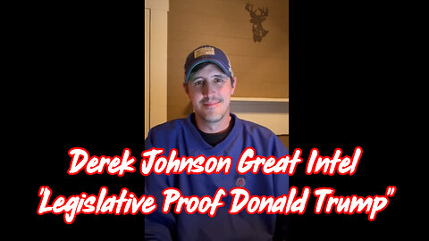 Derek Johnson Great Intel "Legislative Proof Donald Trump"