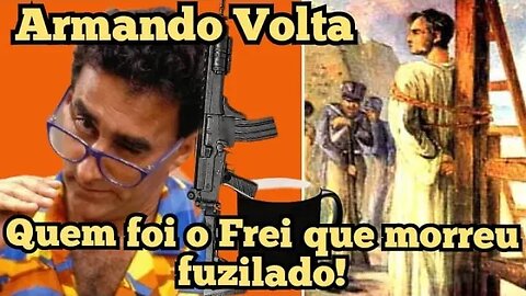 Escolinha do Professor Raimundo; Armando Volta, Quem foi o Frei que morreu fuzilado!