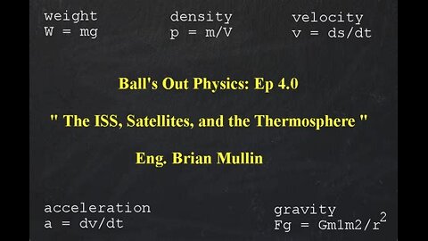 Ball's Out Physics: Part 6 of 11- The ISS, Satellites, and the Thermosphere