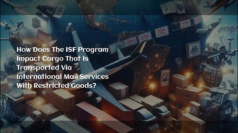 Navigating the ISF Program: Impact on Cargo with Restricted Goods