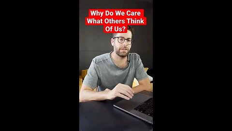 Why Do You Give A Sh*t What Others Think Of You!?