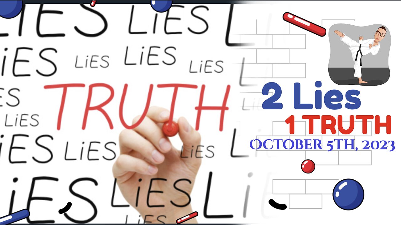 2 Lies and 1 TRUTH - October 5th, 2023