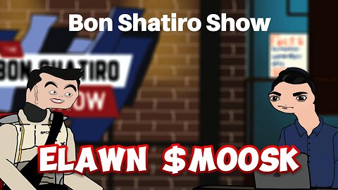 Bon Shatiro: Elawn Moosk 2